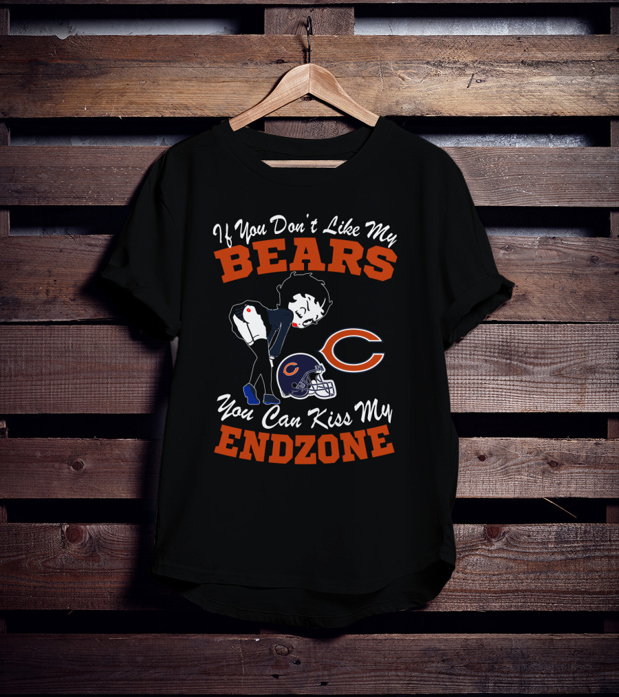 If You Don't Like My Chicago Bears You Can Kiss My Endzone T-Shirt