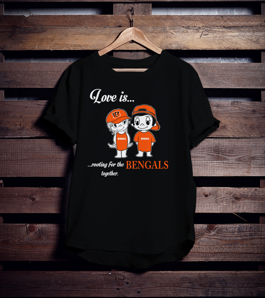 Love Is Rooting For The Bengals Together T-Shirt