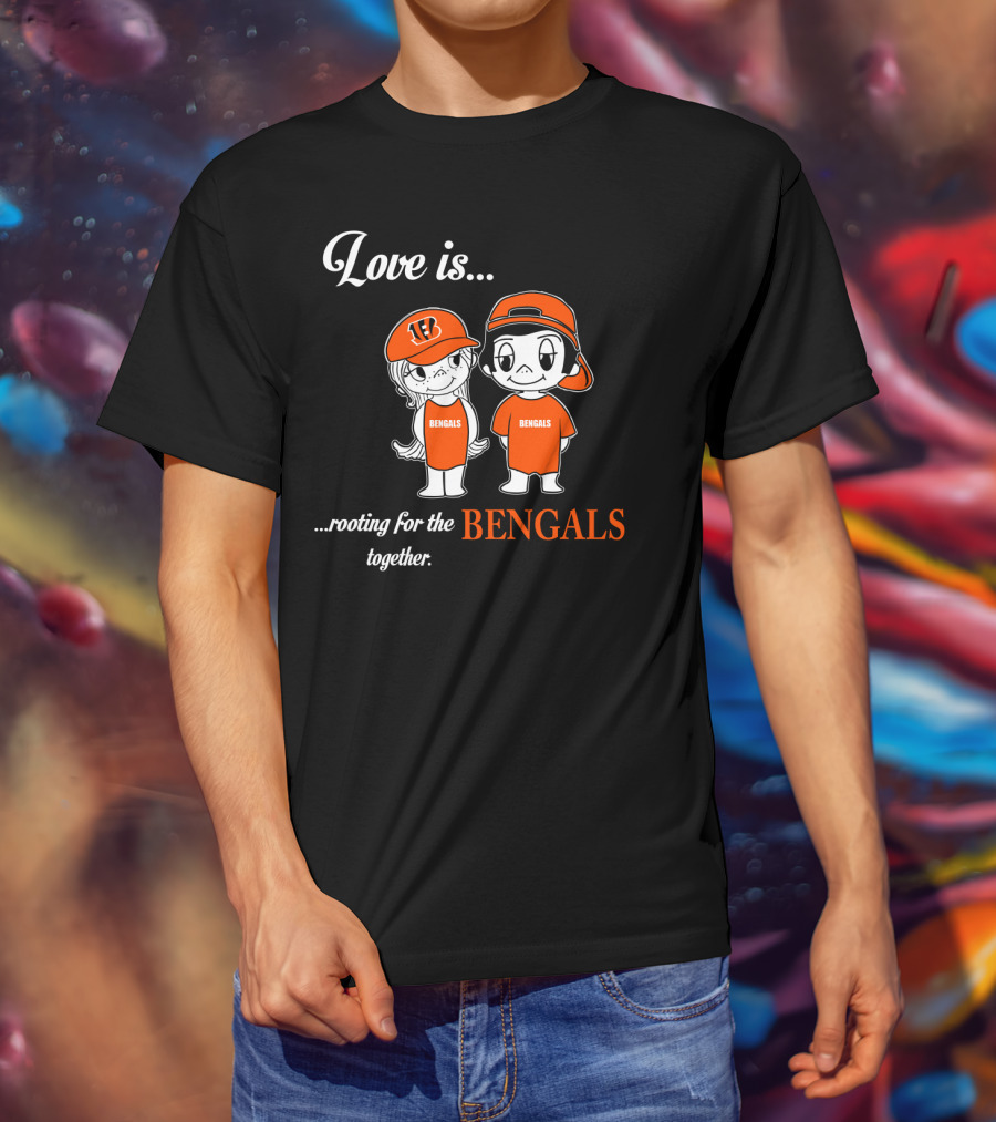Love Is Rooting For The Bengals Together T-Shirt