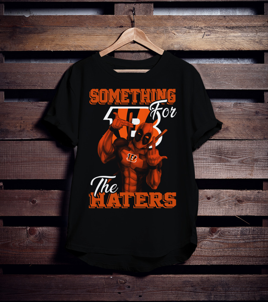 Cincinnati Bengals Something For The Haters T-Shirt
