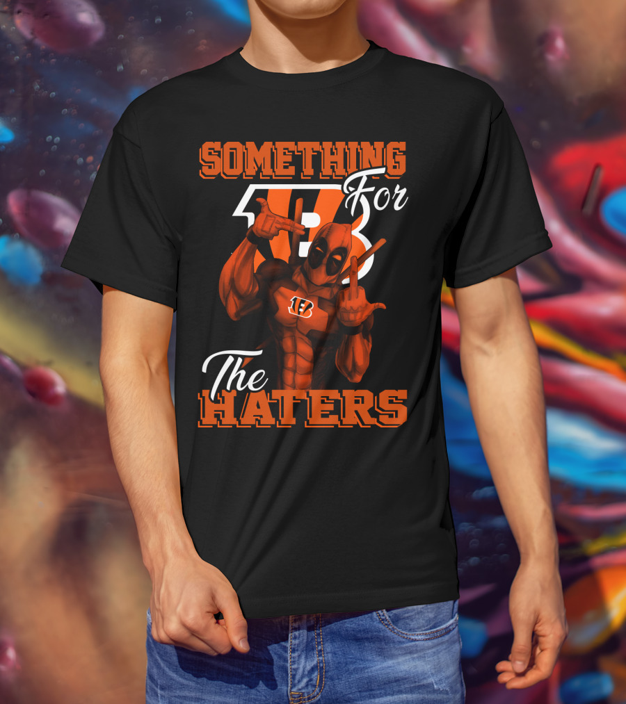 Cincinnati Bengals Something For The Haters T-Shirt