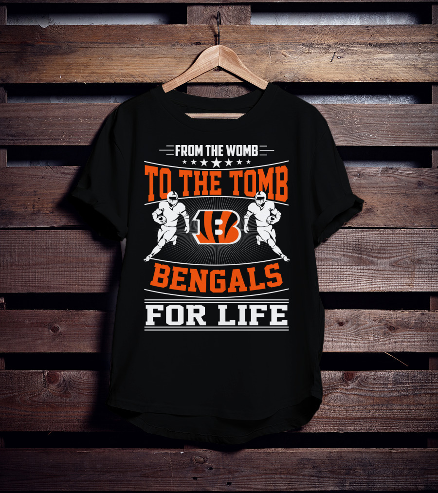 From The Womb To The Tomb Bengals For Life T-Shirt