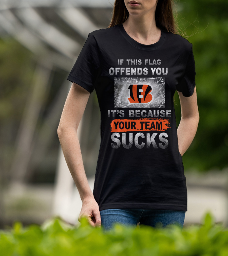 Cincinnati Bengals If This Flag Offends You It's Because Your Team Sucks T-Shirt