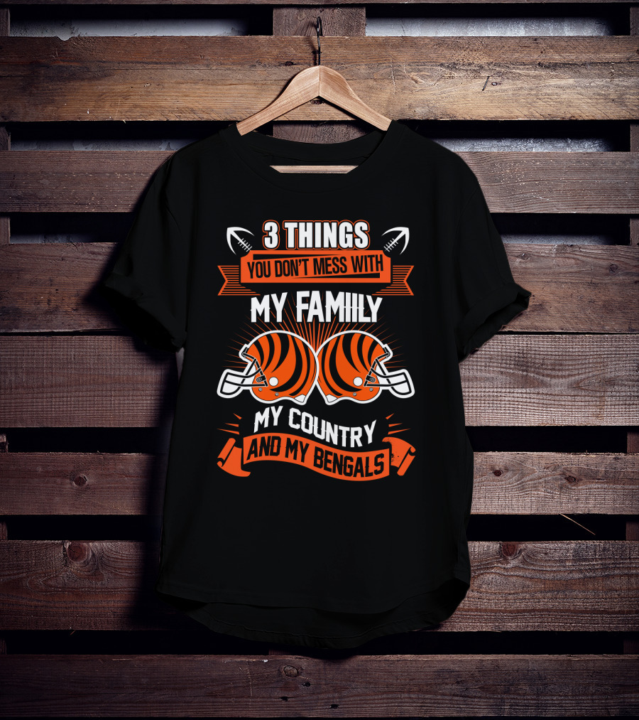 Things You Don't Mess With My Family My Country And My Bengals T-Shirt