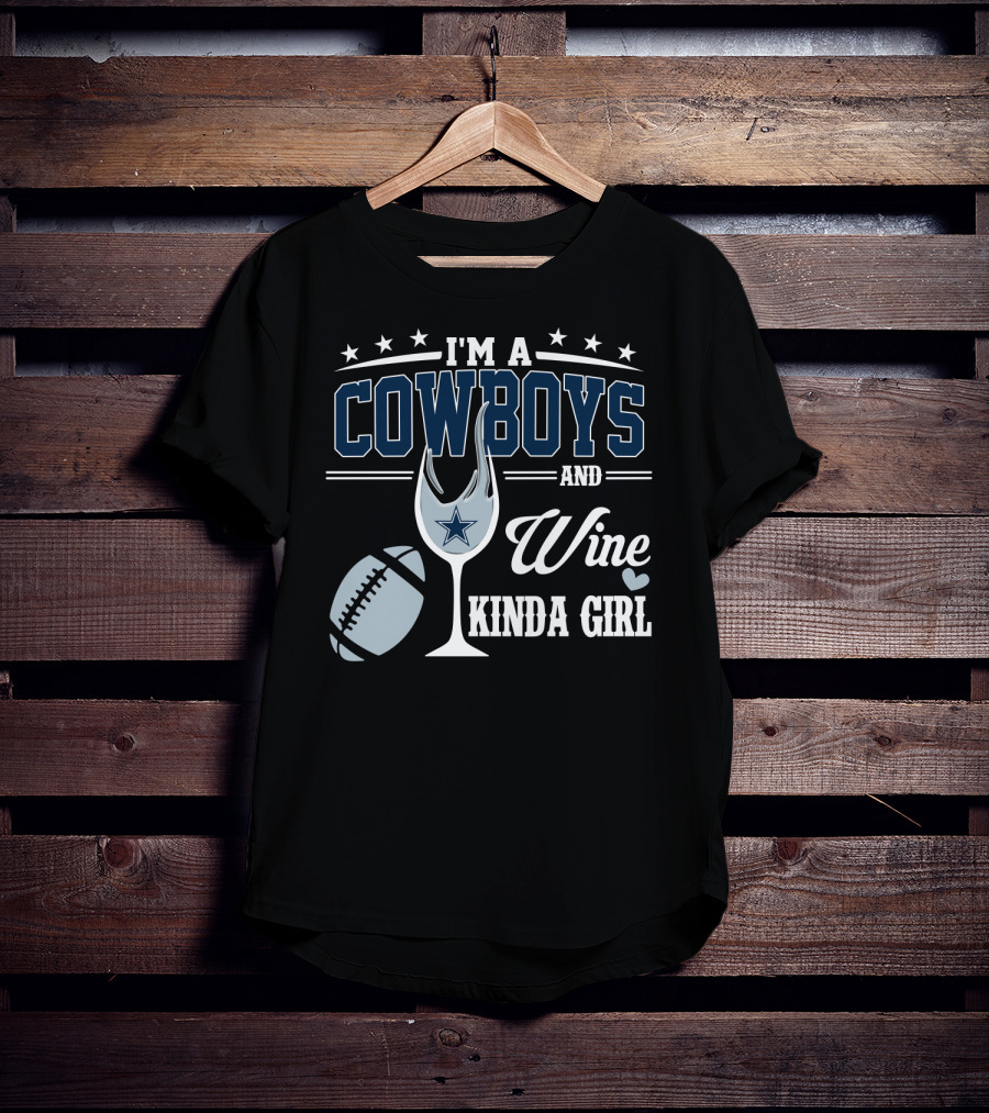 I'm A Dallas Cowboys And Wine Kinda Girl T-Shirt