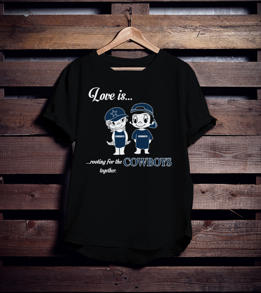 Love Is Rooting For The Cowboys Together T-Shirt