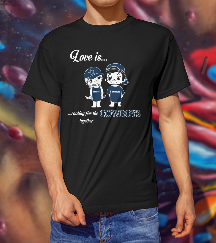 Love Is Rooting For The Cowboys Together T-Shirt