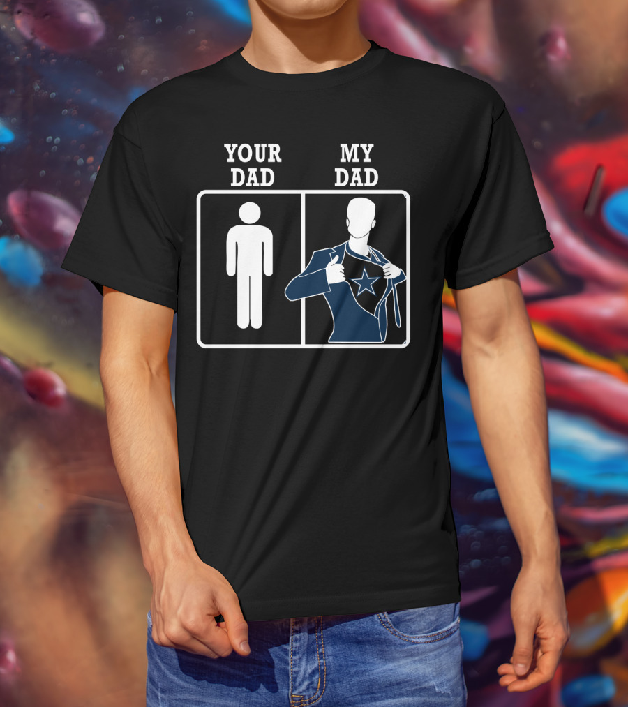 Your Dad My Dad Dallas Cowboys T-Shirt