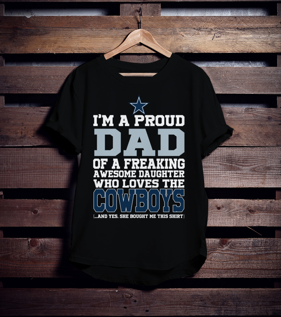 I'm A Proud Dad Of A Freaking Awesome Daughter Who Loves The Cowboys T-Shirt