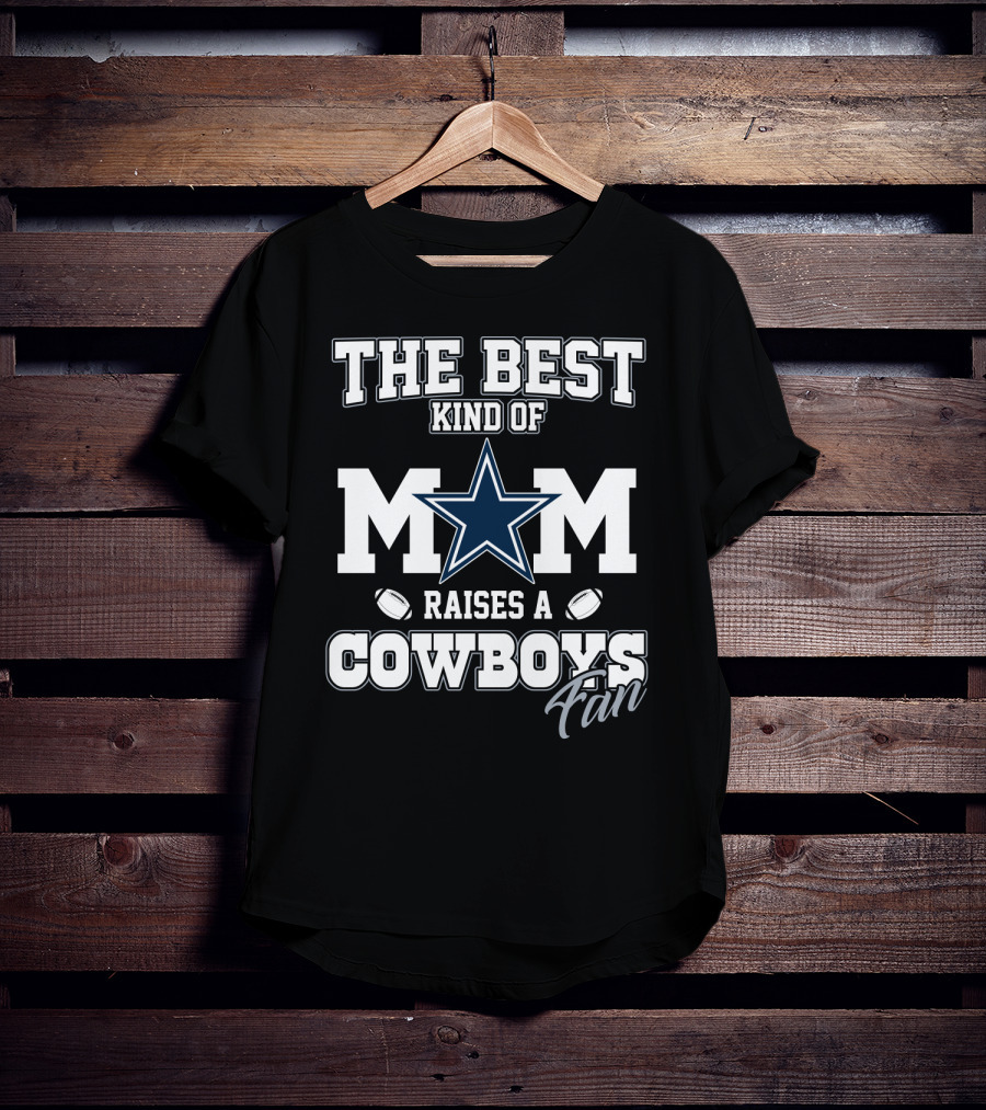 The Best Kind Of Mom Raises A Cowboys Fan T-Shirt