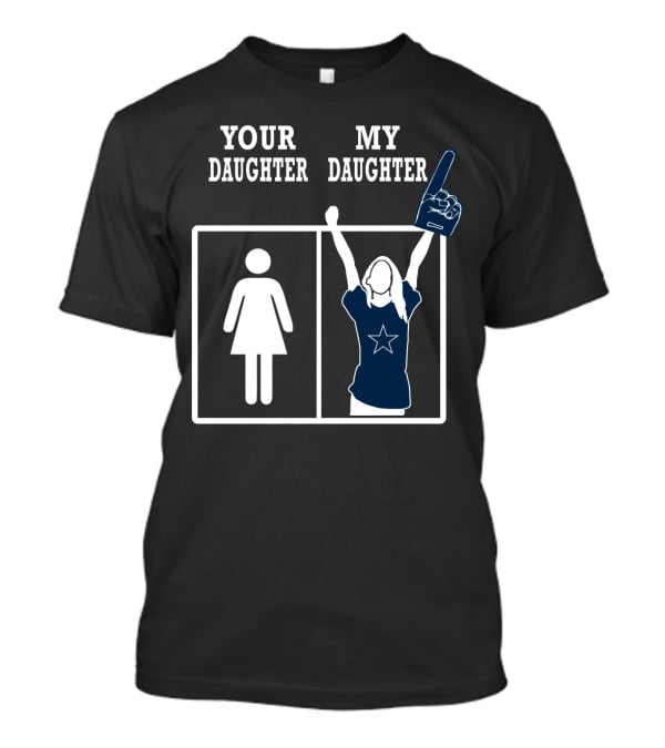 Your Daughter My Daughter Dallas Cowboys T-Shirt