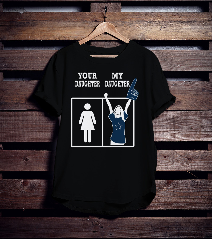 Your Daughter My Daughter Dallas Cowboys T-Shirt