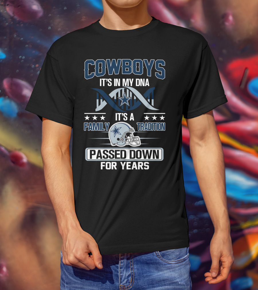 Cowboys It's In My Dna It's A Family Tradition Passed Down For Years T-Shirt