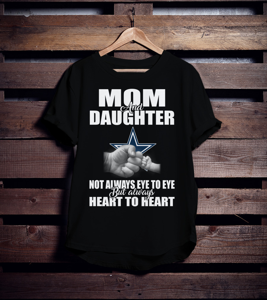 Mom And Daughter Not Always Eye To Eye But Always Heart To Heart Dallas Cowboys T-Shirt