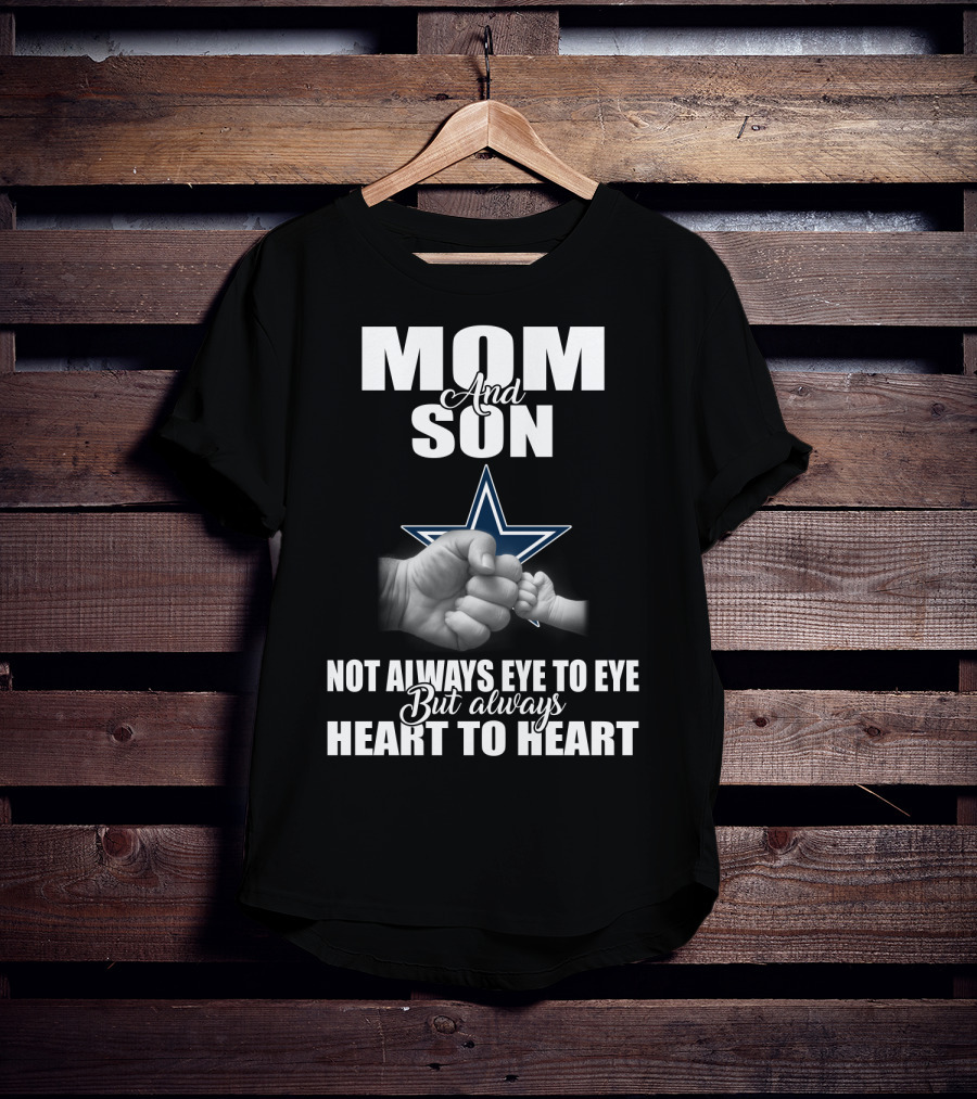 Mom And Son Not Always Eye To Eye But Always Heart To Heart Dallas Cowboys T-Shirt