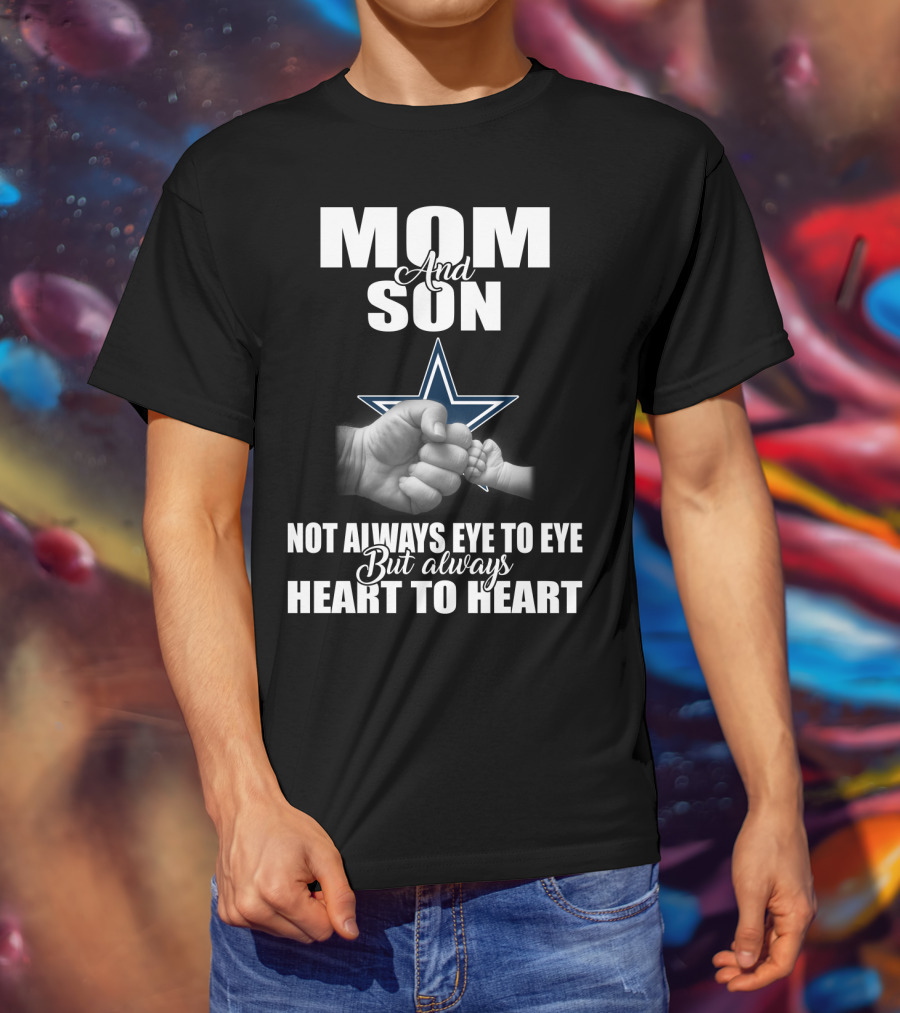 Mom And Son Not Always Eye To Eye But Always Heart To Heart Dallas Cowboys T-Shirt
