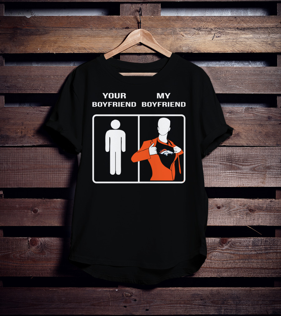Your Boyfriend My Boyfriend Denver Broncos T-Shirt