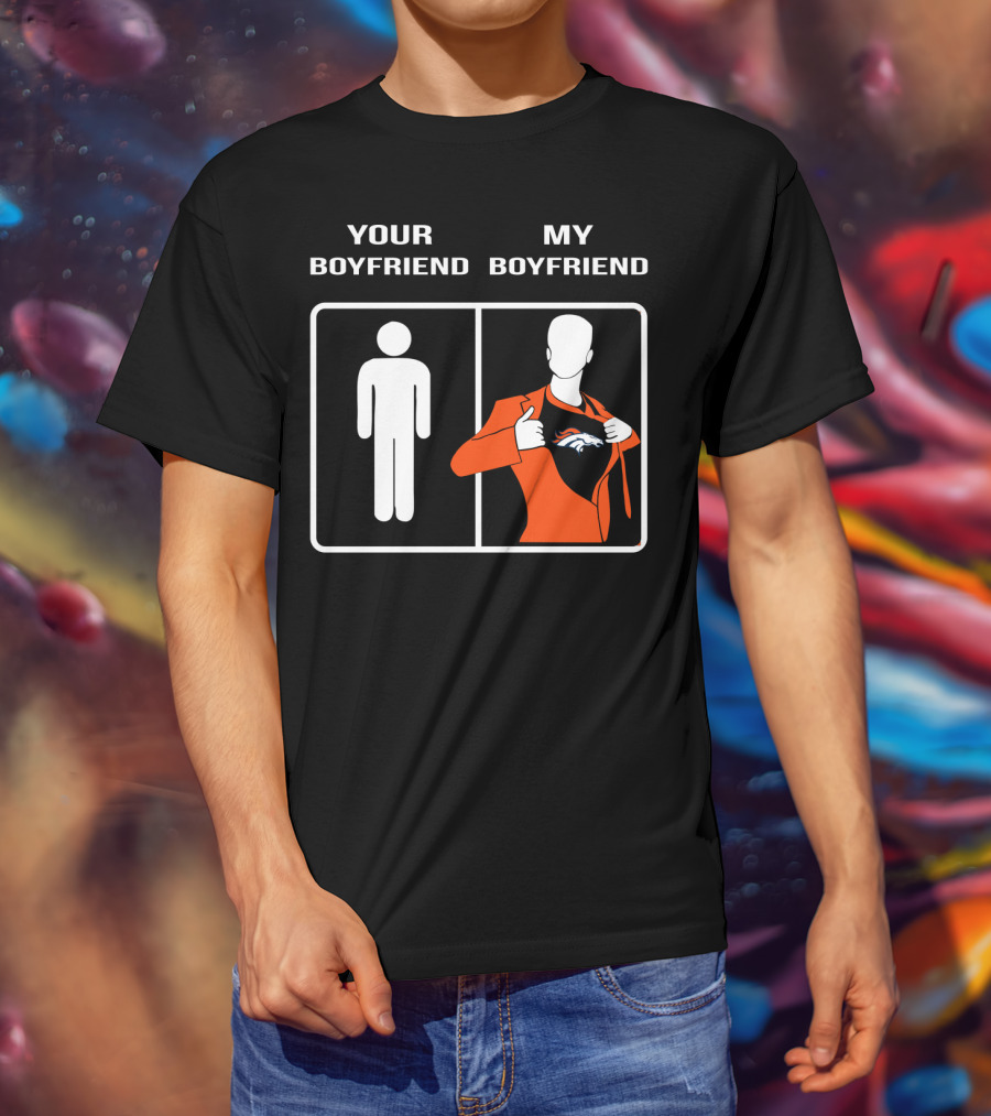 Your Boyfriend My Boyfriend Denver Broncos T-Shirt
