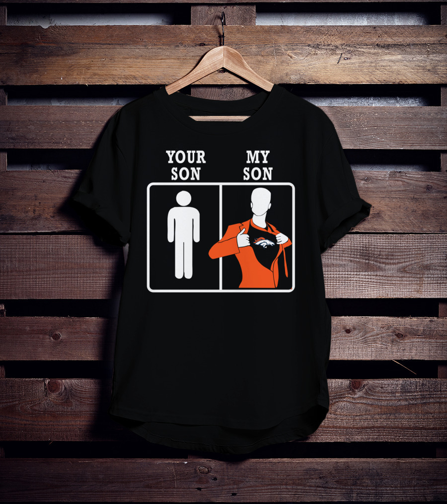 Your Son My Son Denver Broncos T-Shirt