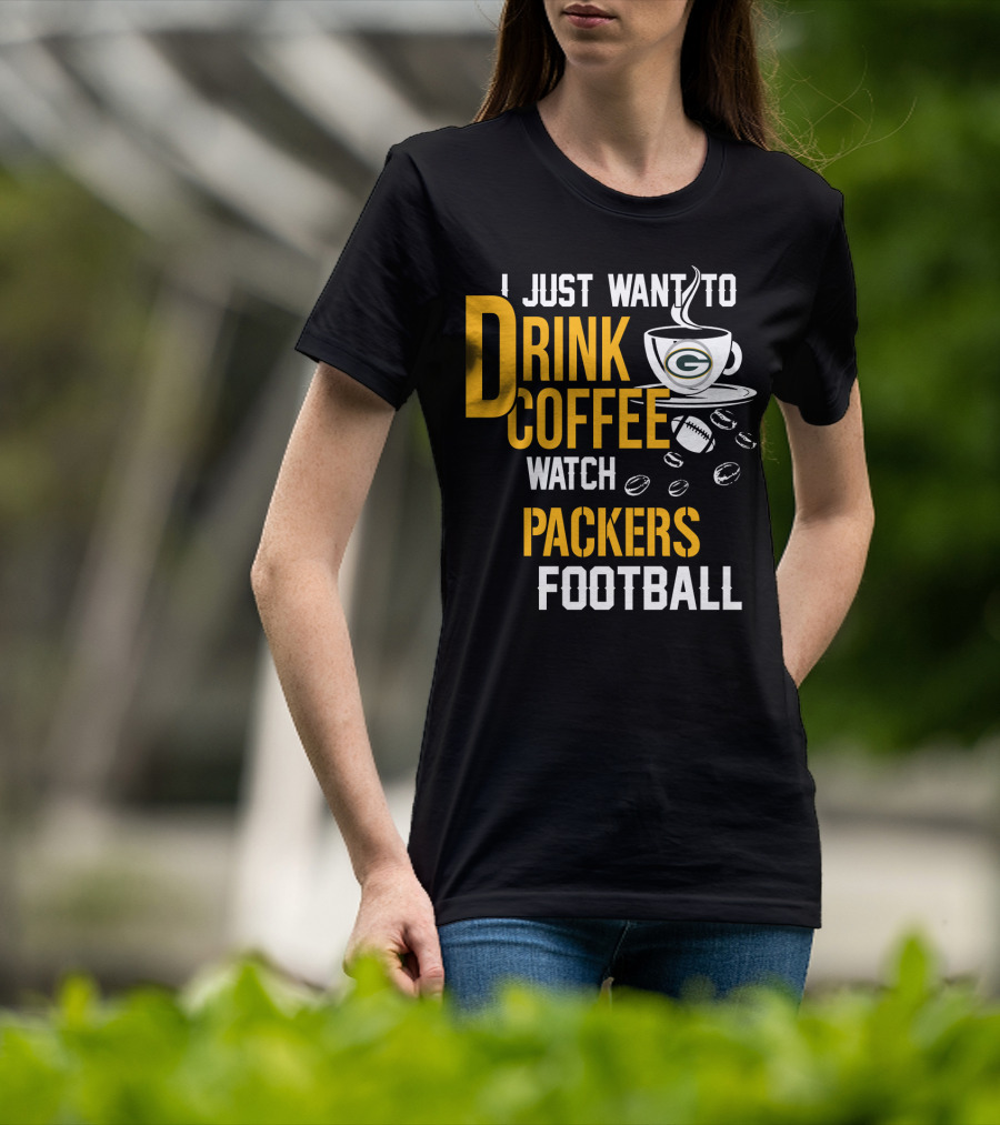 I Just Want To Drink Coffee Watch Packers Football T-Shirt