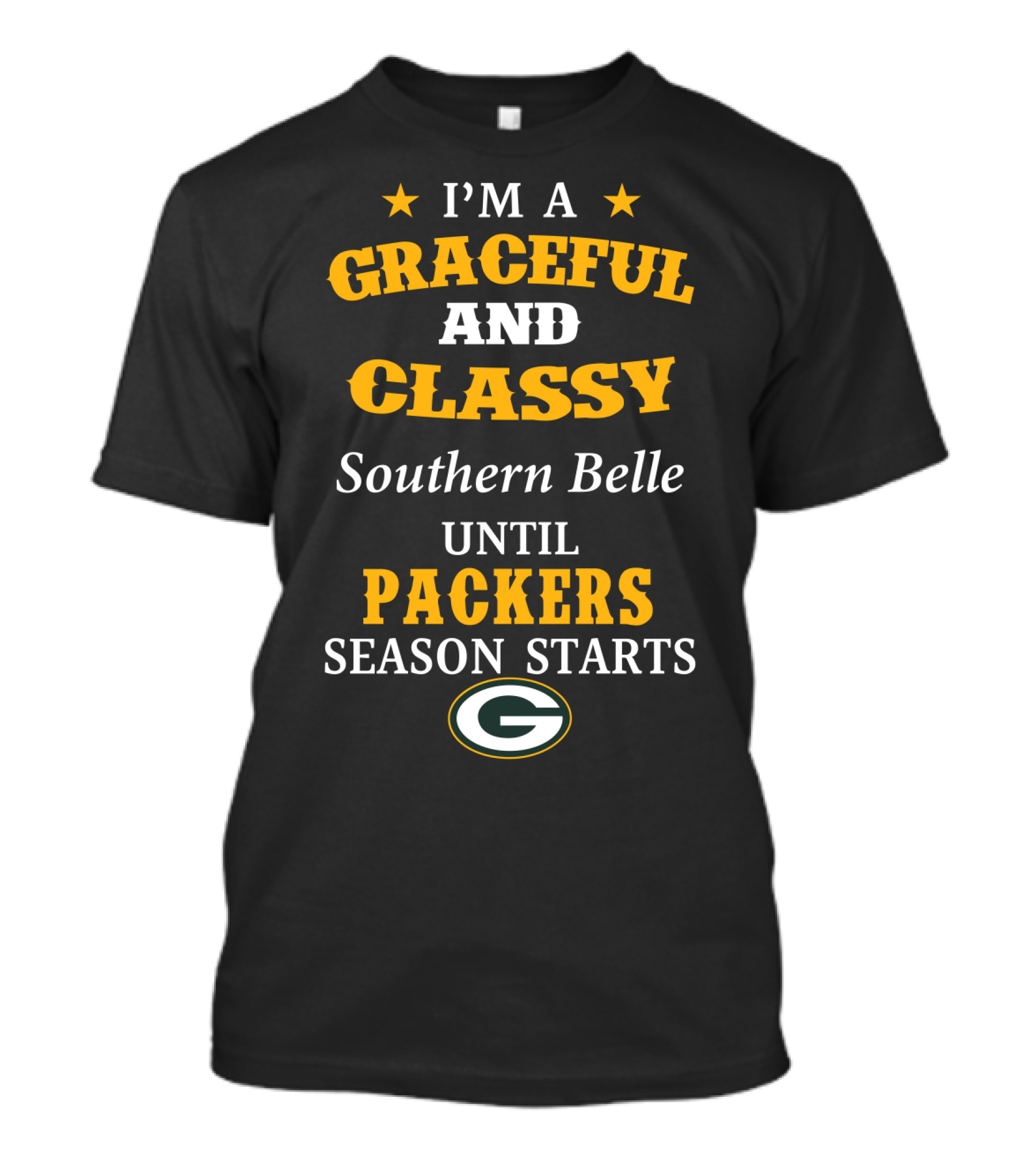 I'm A Graceful And Classy Southern Belle Until Packers Season Starts T-Shirt