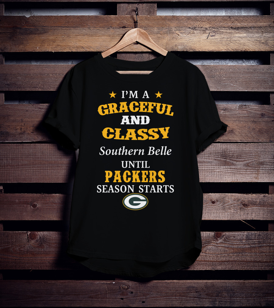 I'm A Graceful And Classy Southern Belle Until Packers Season Starts T-Shirt