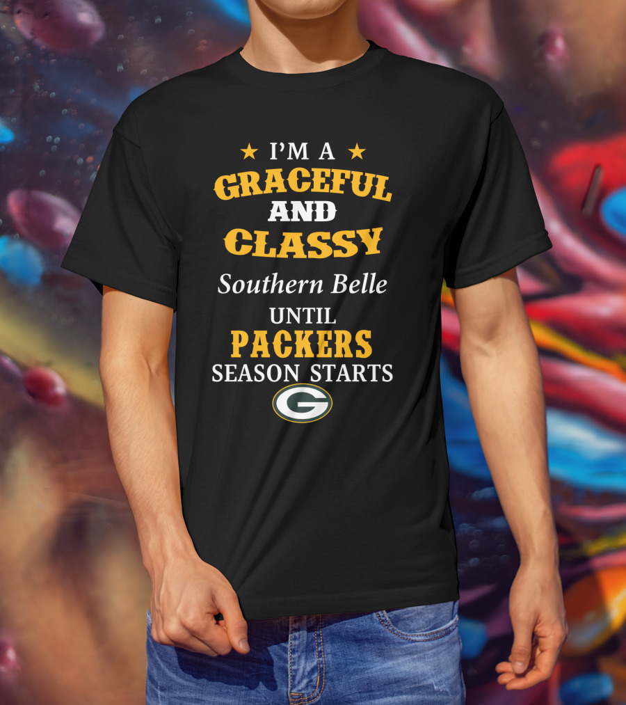 I'm A Graceful And Classy Southern Belle Until Packers Season Starts T-Shirt