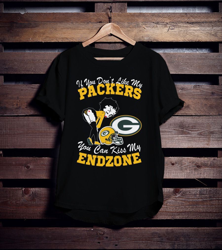 If You Don't Like My Packers You Can Kiss My Endzone T-Shirt