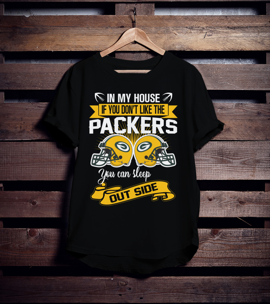 In My House If You Don't Like The Packers You Can Sleep Outside T-Shirt