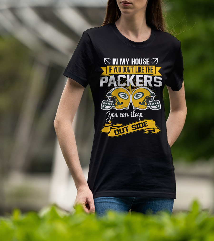 In My House If You Don't Like The Packers You Can Sleep Outside T-Shirt