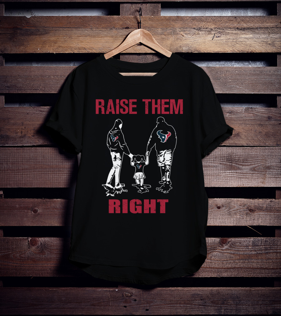 Raise Them Right Houston Texans T-Shirt