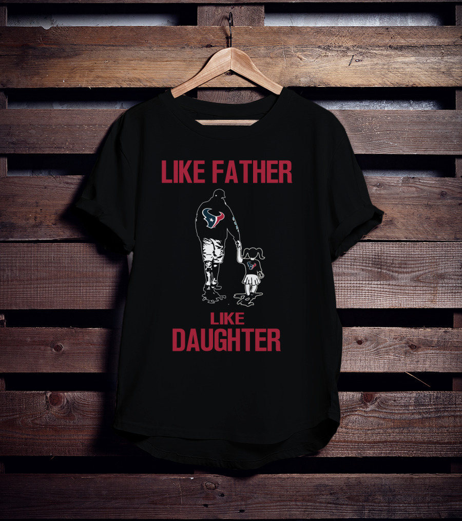 Like Father Like Daughter Houston Texans T-Shirt