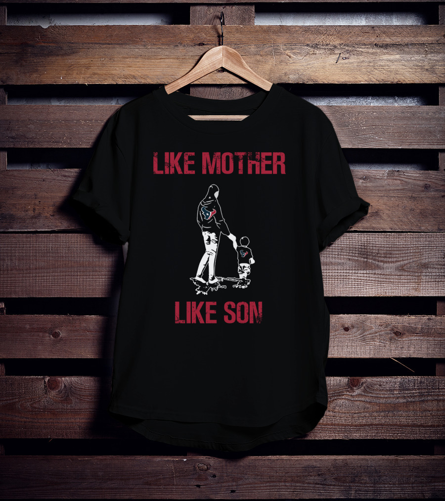 Like Mother Like Son Houston Texans T-Shirt