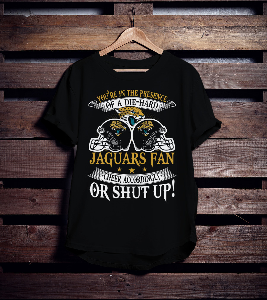 Jacksonville Jaguars Fan Die-Hard Cheer Accordingly Or Shut Up T-Shirt