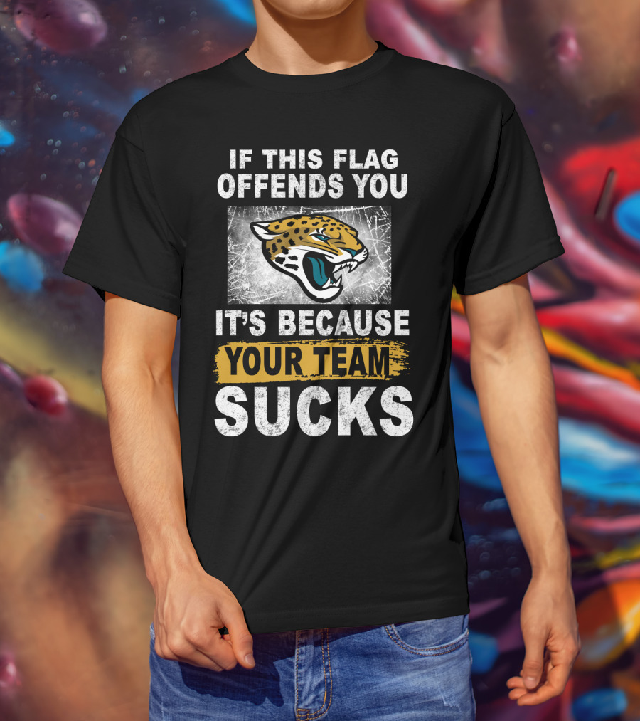 If This Flag Offends You It's Because Your Team Sucks Jacksonville Jaguars T-Shirt