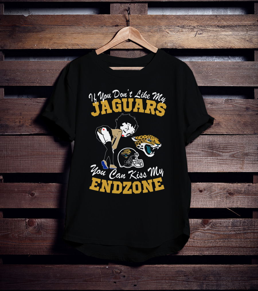 If You Don't Like My Jaguars You Can Kiss My Endzone T-Shirt