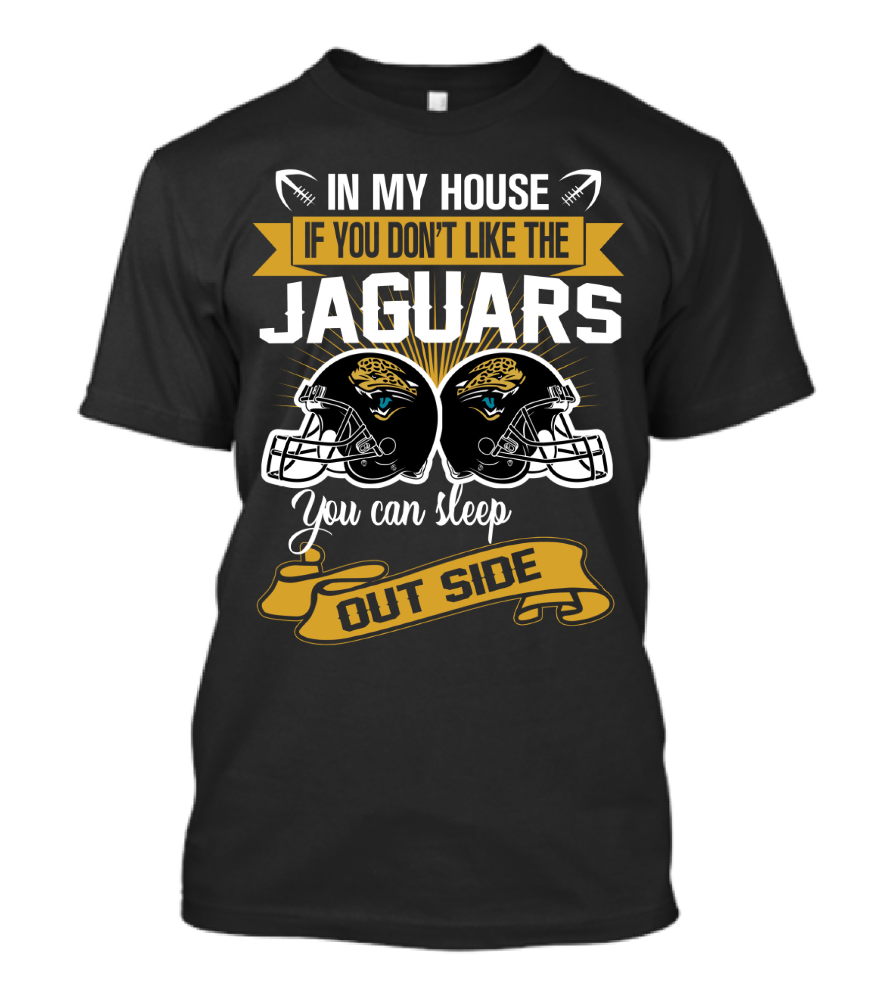 In My House If You Don’t Like The Jacksonville Jaguars You Can Sleep Outside T-Shirt