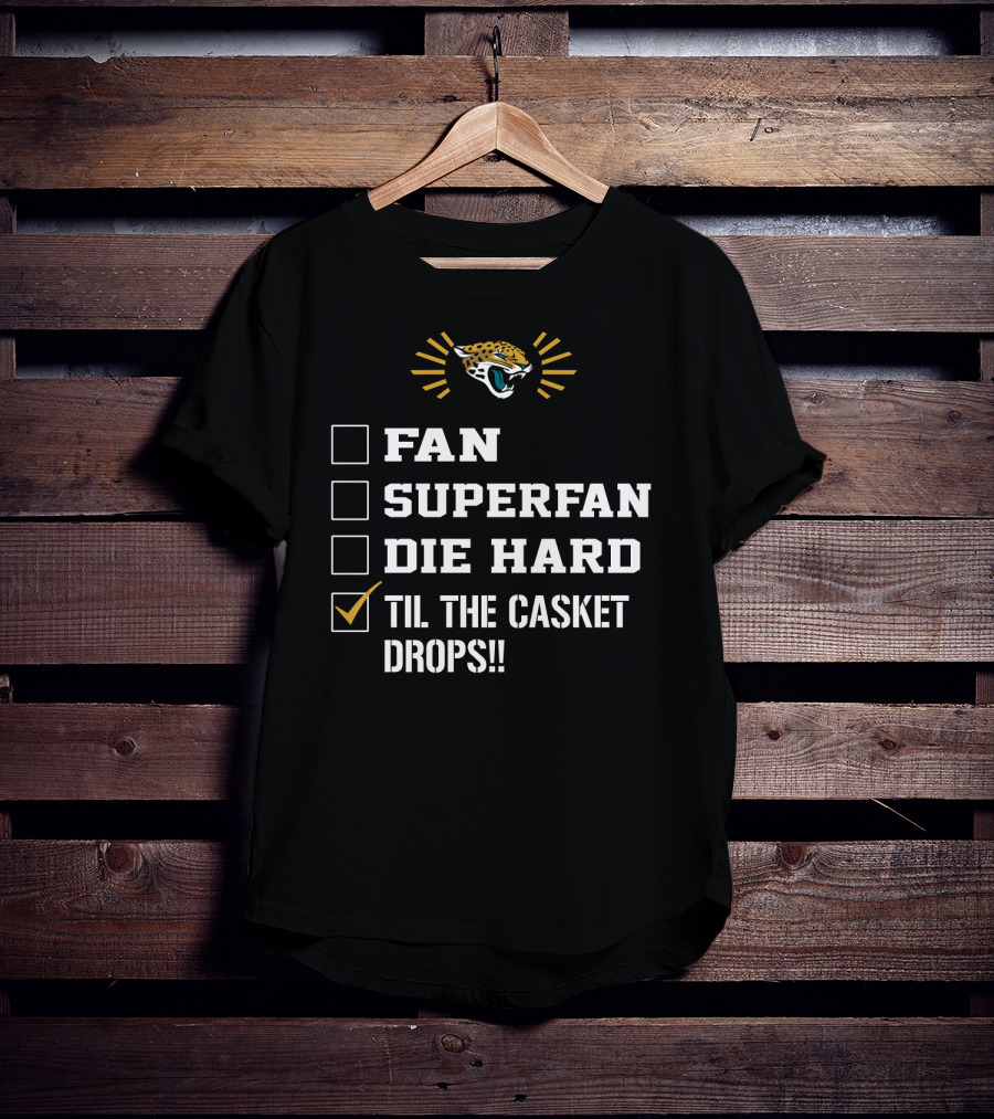 Jacksonville Jaguars Fan Superfan Die Hard Til The Casket Drops T-Shirt