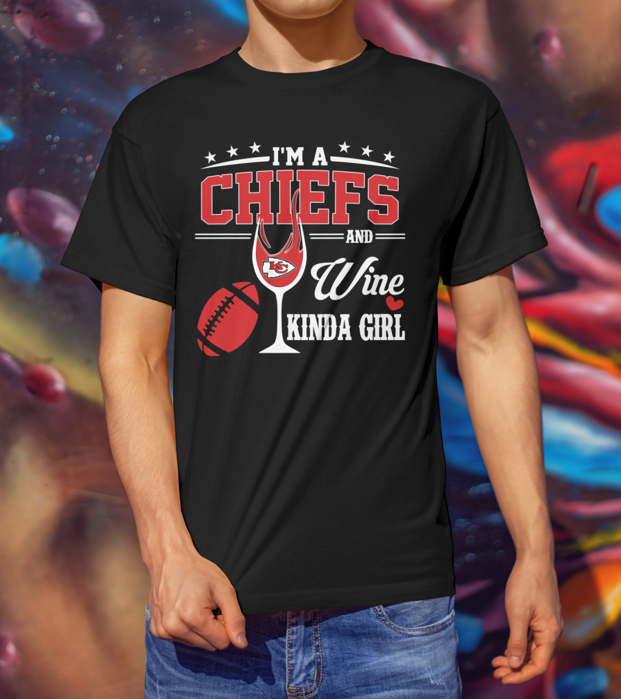 I'm A Chiefs And Wine Kinda Girl T-Shirt