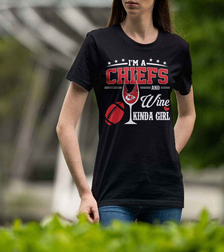I'm A Chiefs And Wine Kinda Girl T-Shirt