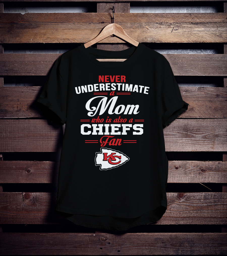 Never Underestimate A Mom Who Is Also A Chiefs Fan Kc T-Shirt