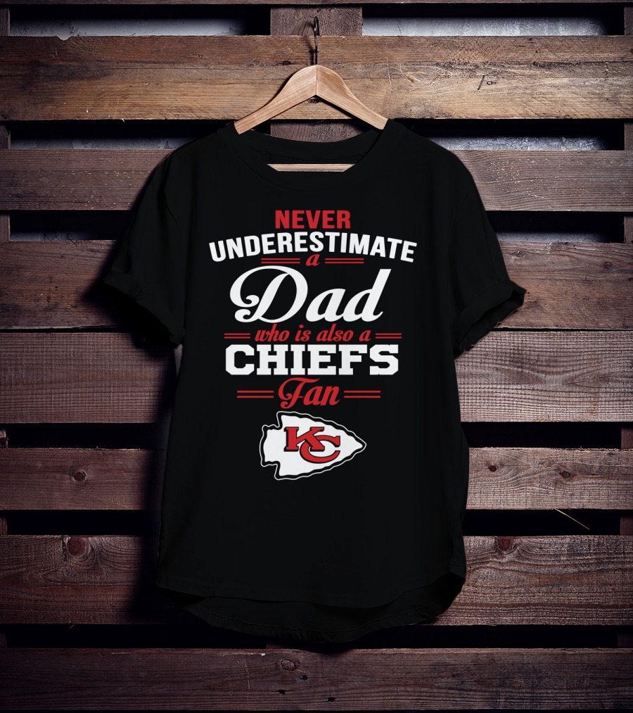 Never Underestimate A Dad Who Is Also A Chiefs Fan Kc T-Shirt