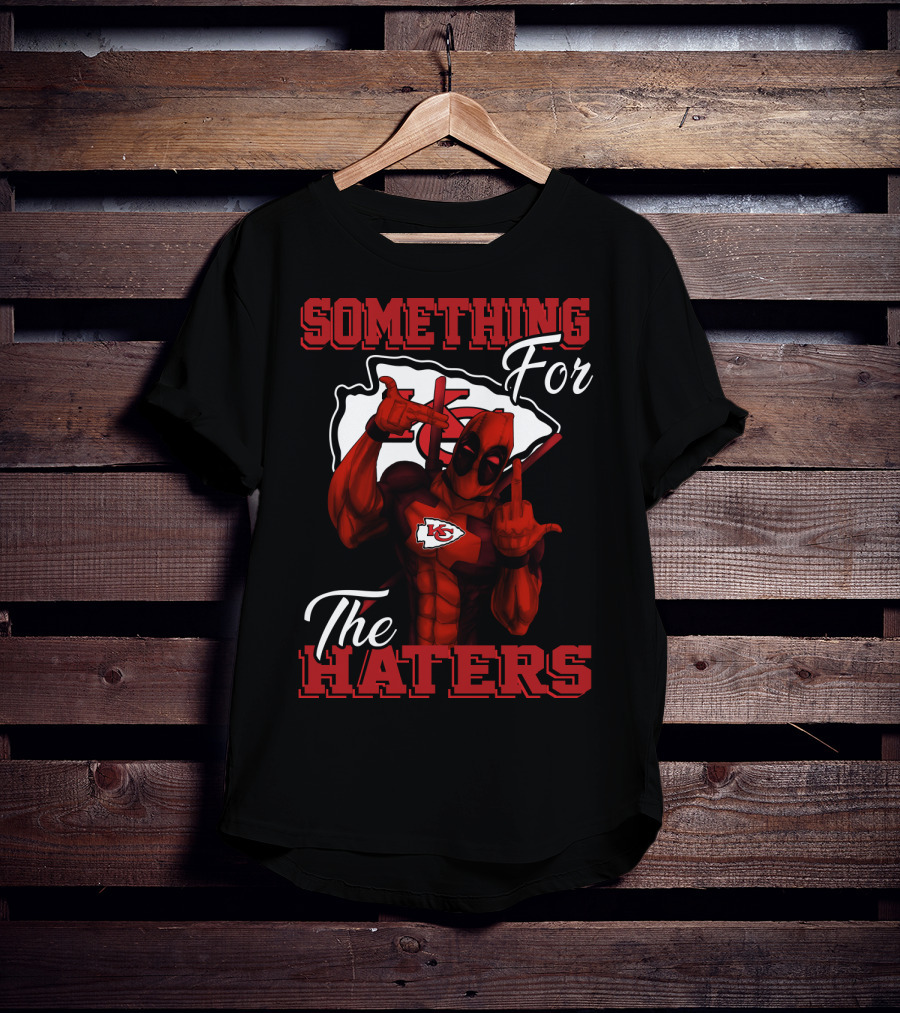 Something For The Haters Kansas City Chiefs T-Shirt