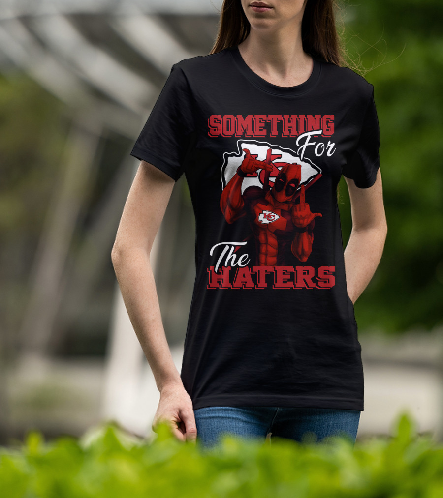 Something For The Haters Kansas City Chiefs T-Shirt