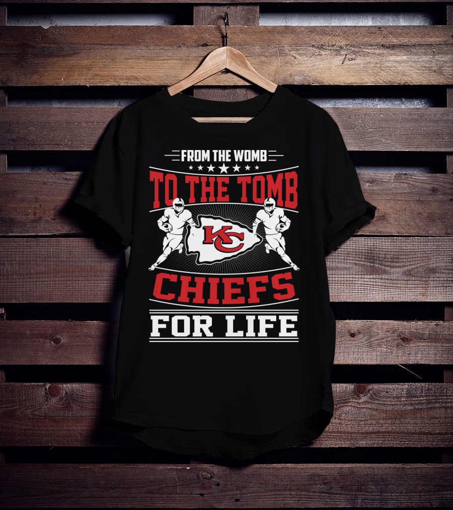 Kansas City Chiefs From The Womb To The Tomb Chiefs For Life T-Shirt