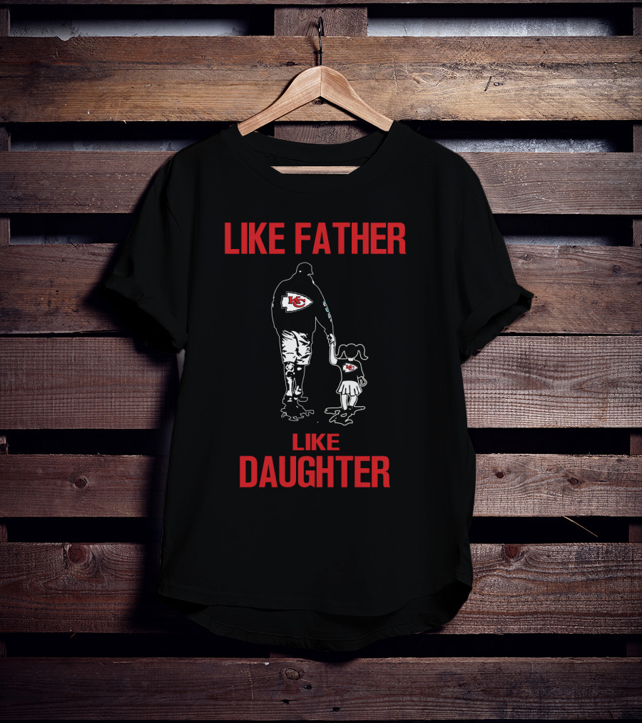 Like Father Like Daughter Kansas City Chiefs T-Shirt