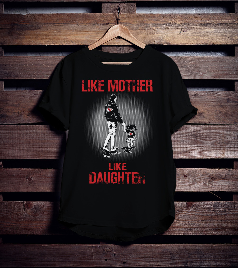 Kansas City Chiefs Like Mother Like Daughter T-Shirt