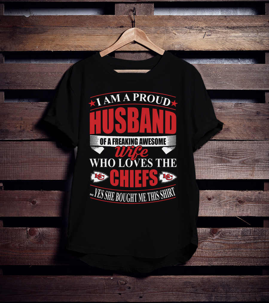 I Am A Proud Husband Of A Freaking Awesome Wife Who Loves The Chiefs Yes She Bought Me This T-Shirt
