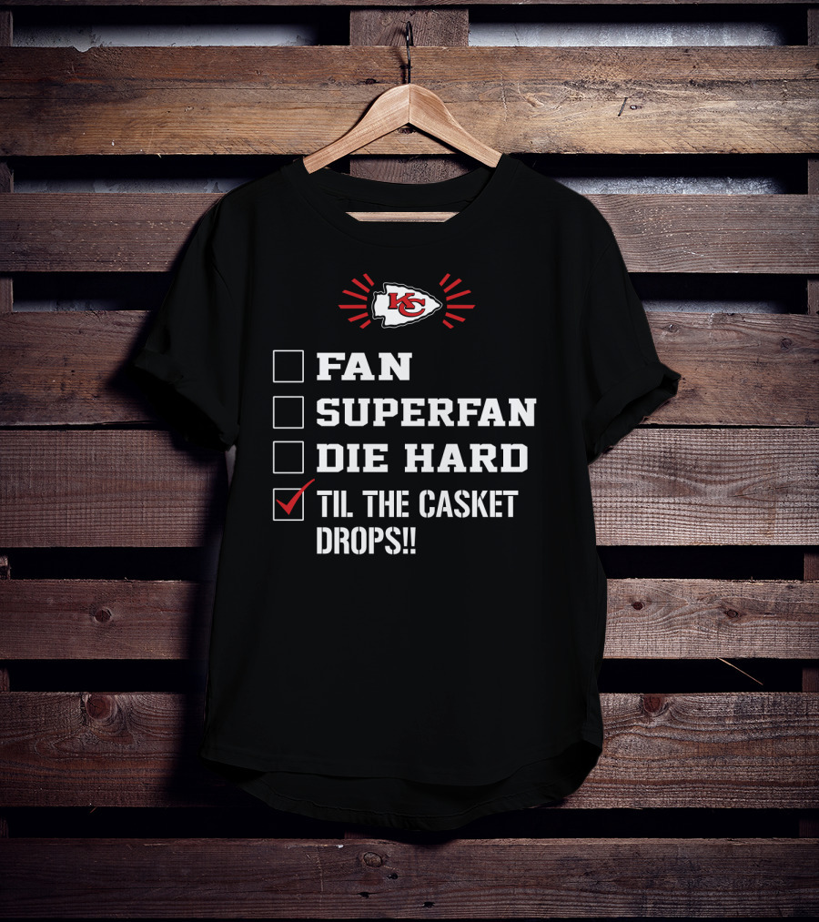 Kansas City Chiefs Til The Casket Drops Fan Superfan Die Hard T-Shirt