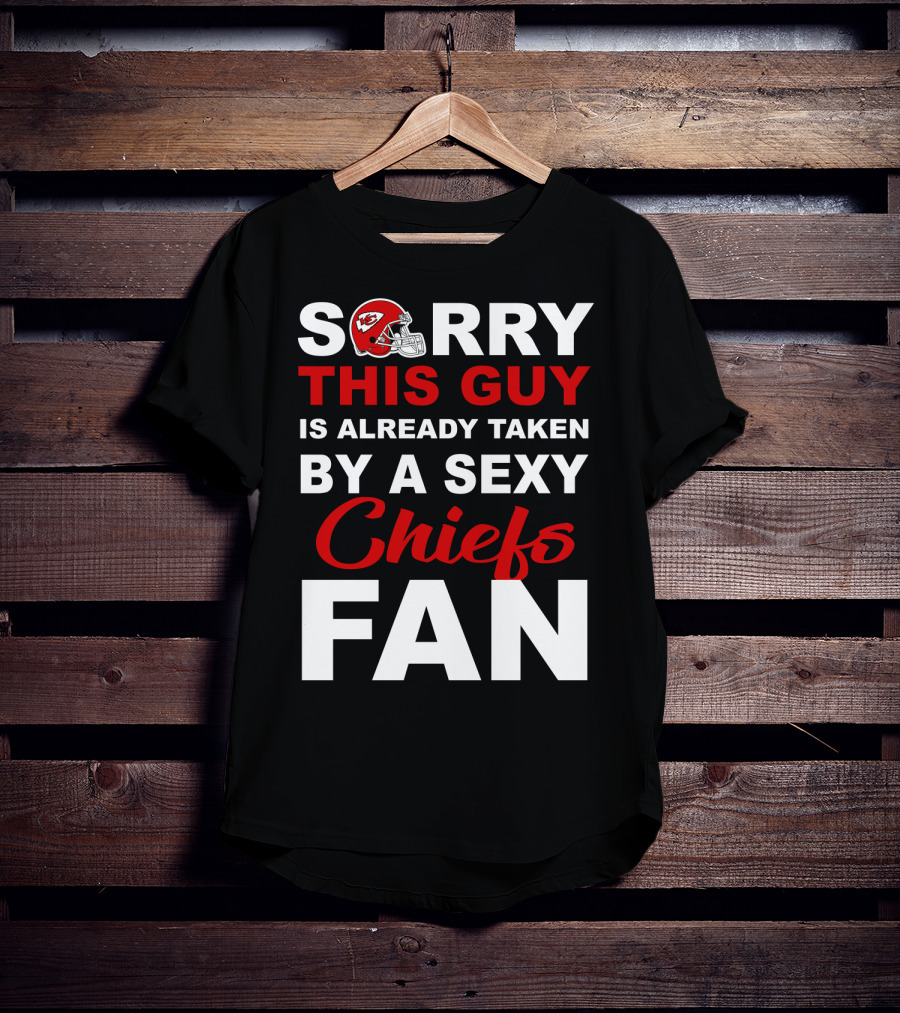 Sorry This Guy Is Already Taken By A Sexy Chiefs Fan T-Shirt